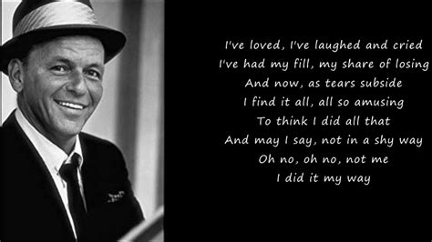 Frank sinatra my way lyrics - Become A Better Singer In Only 30 Days, With Easy Video Lessons! And now, the end is near And so I face the final curtain My friend, I'll say it clear I'll state my case, of which I'm certain I've lived a life that's full I've traveled each and every highway But more, much more than this I did it my way Regrets, I've had a few But then again, too few to mention I did what I had to do And saw ... 